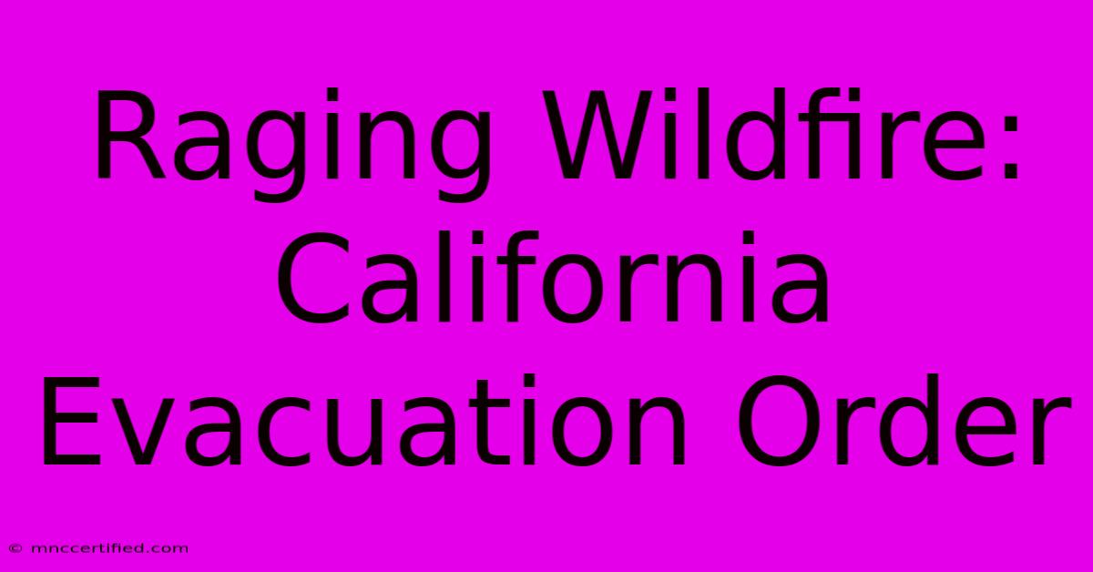 Raging Wildfire: California Evacuation Order