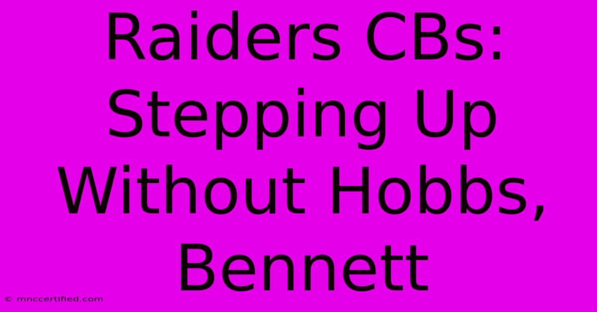 Raiders CBs: Stepping Up Without Hobbs, Bennett