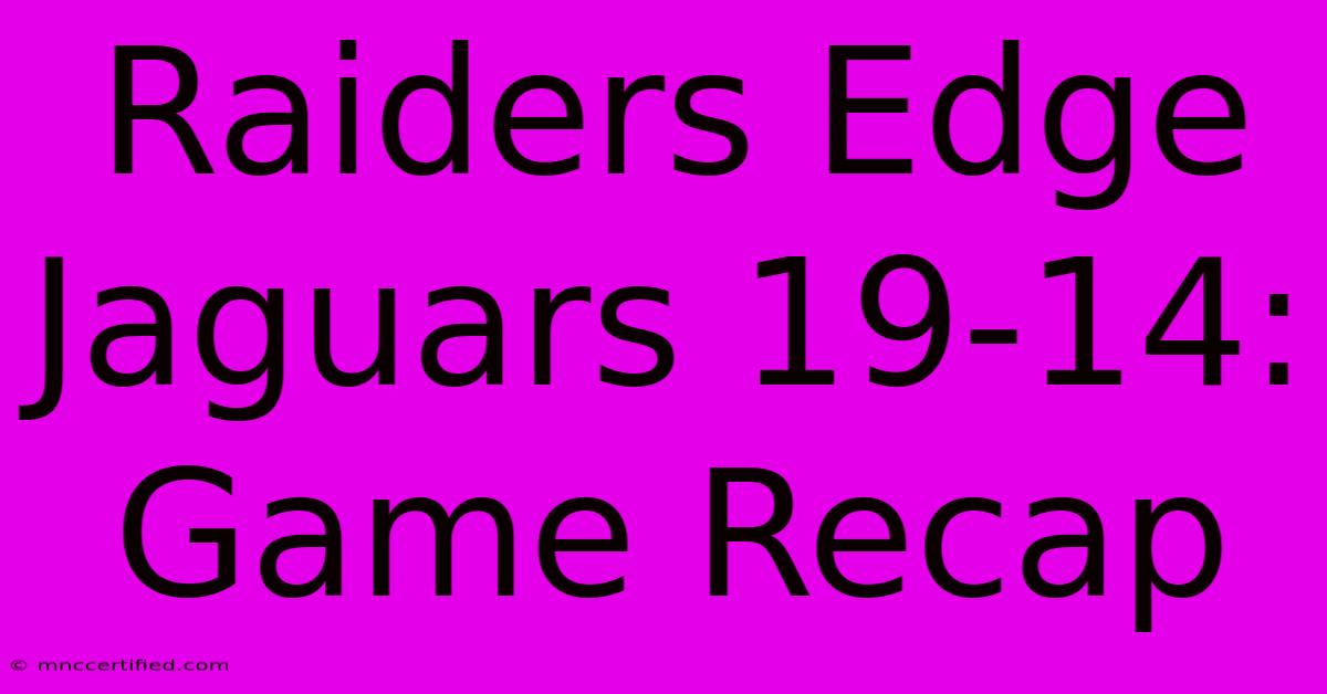 Raiders Edge Jaguars 19-14: Game Recap