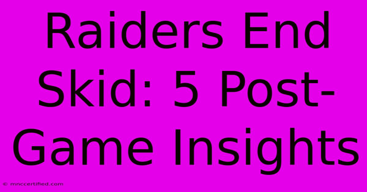 Raiders End Skid: 5 Post-Game Insights