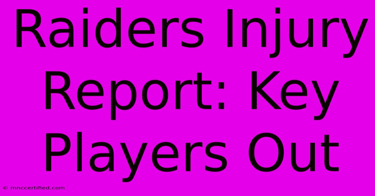 Raiders Injury Report: Key Players Out