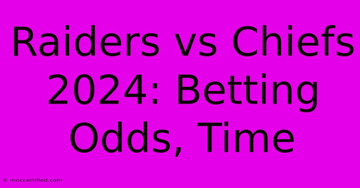 Raiders Vs Chiefs 2024: Betting Odds, Time