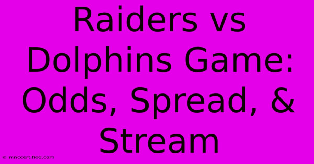 Raiders Vs Dolphins Game: Odds, Spread, & Stream