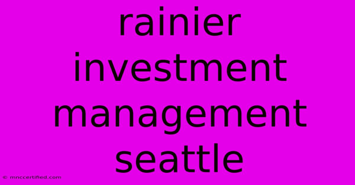 Rainier Investment Management Seattle