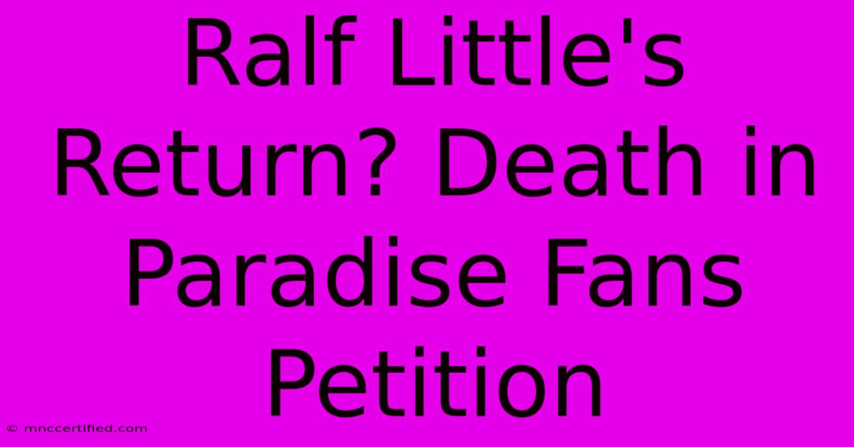 Ralf Little's Return? Death In Paradise Fans Petition