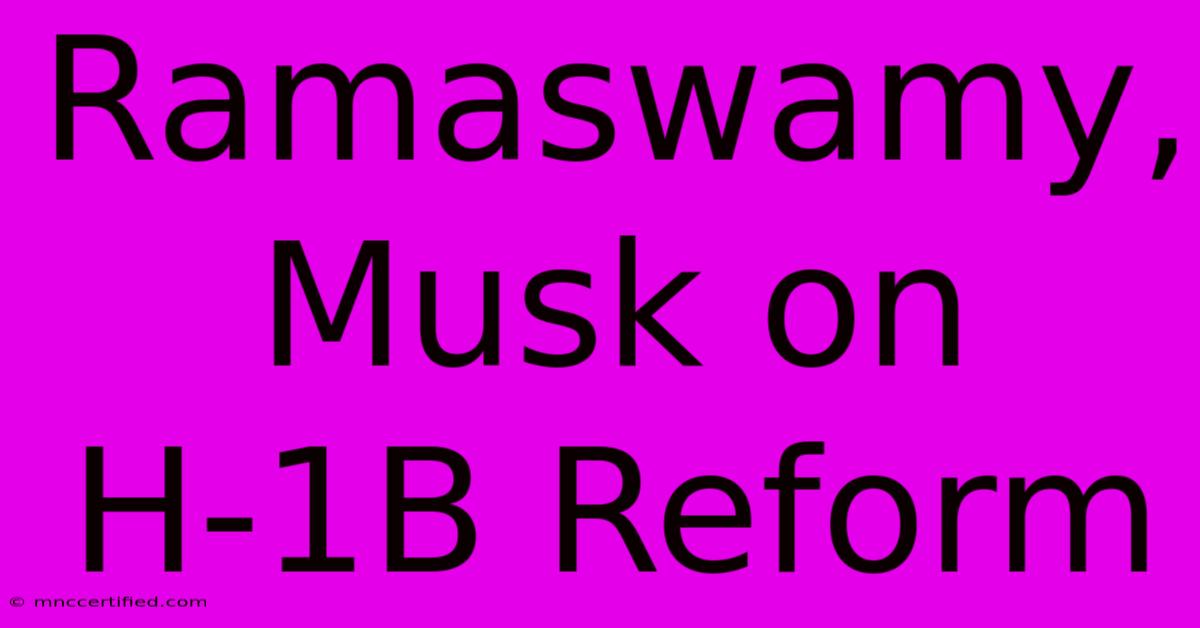 Ramaswamy, Musk On H-1B Reform