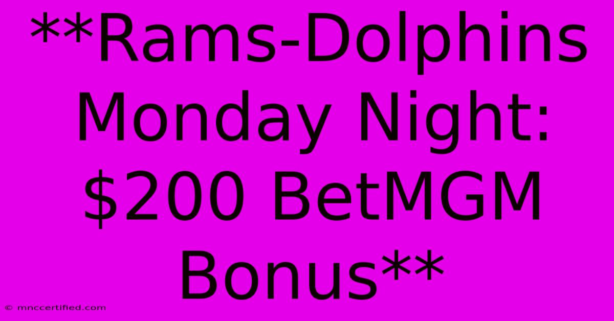 **Rams-Dolphins Monday Night: $200 BetMGM Bonus**