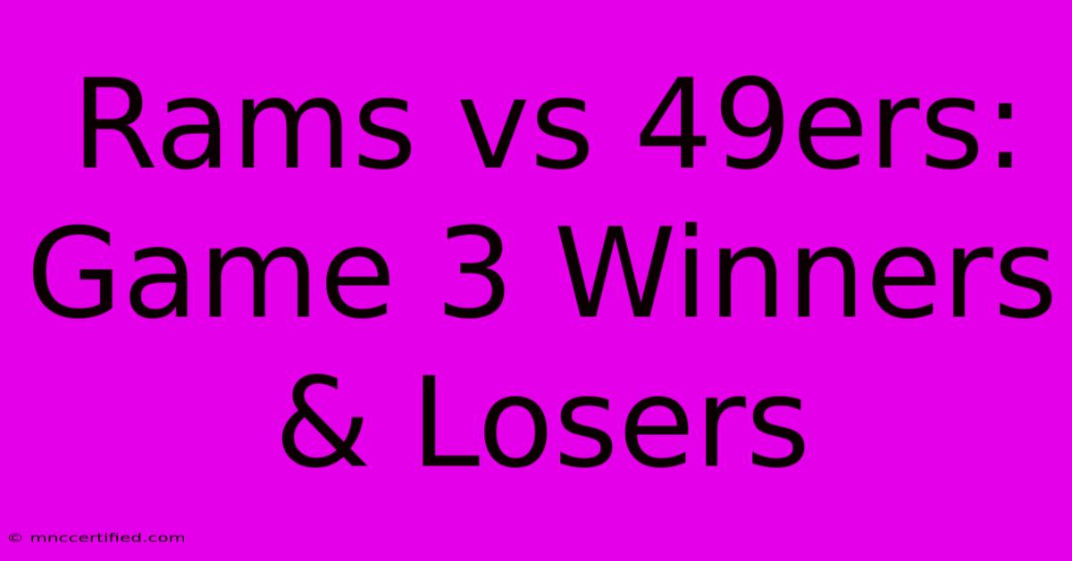 Rams Vs 49ers: Game 3 Winners & Losers