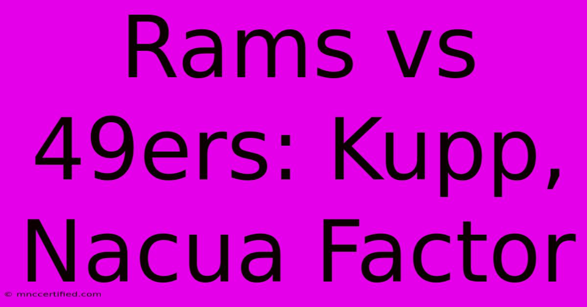 Rams Vs 49ers: Kupp, Nacua Factor