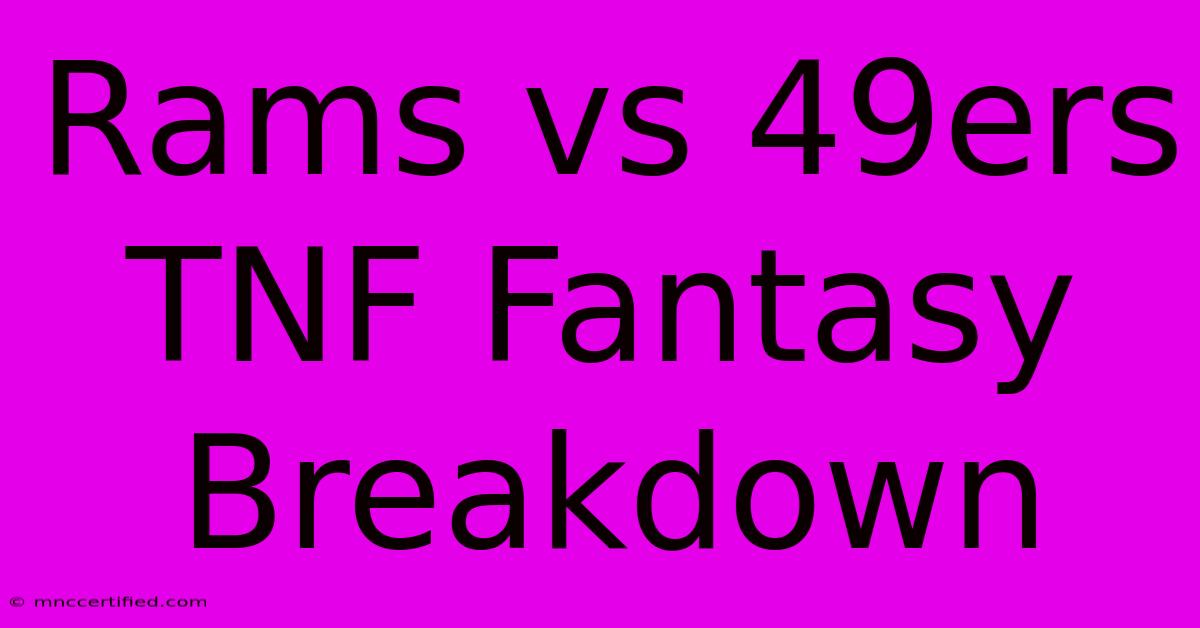 Rams Vs 49ers TNF Fantasy Breakdown