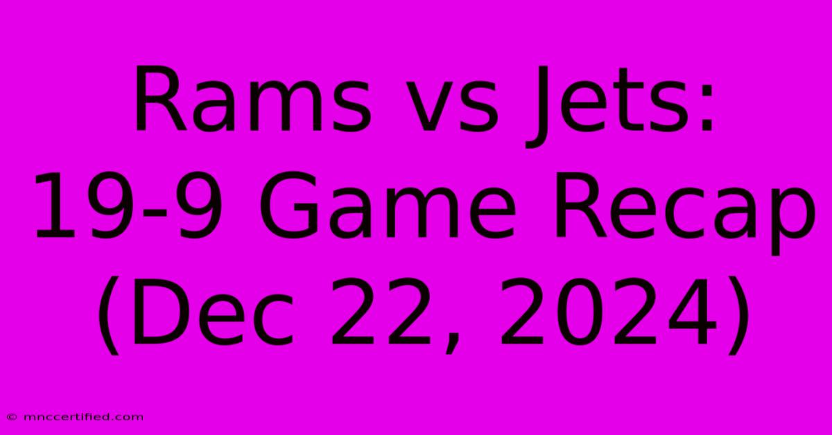 Rams Vs Jets: 19-9 Game Recap (Dec 22, 2024)