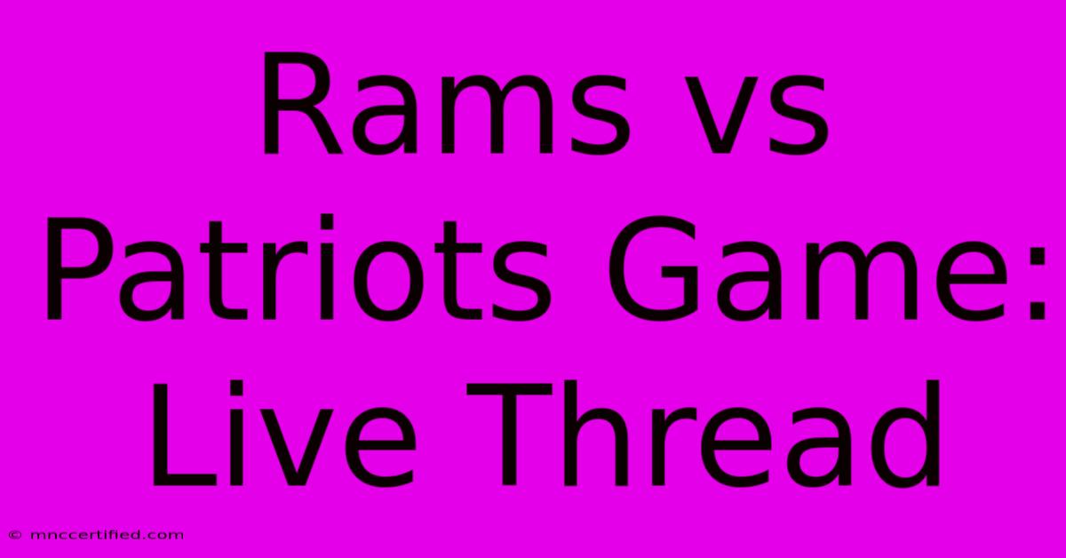 Rams Vs Patriots Game: Live Thread