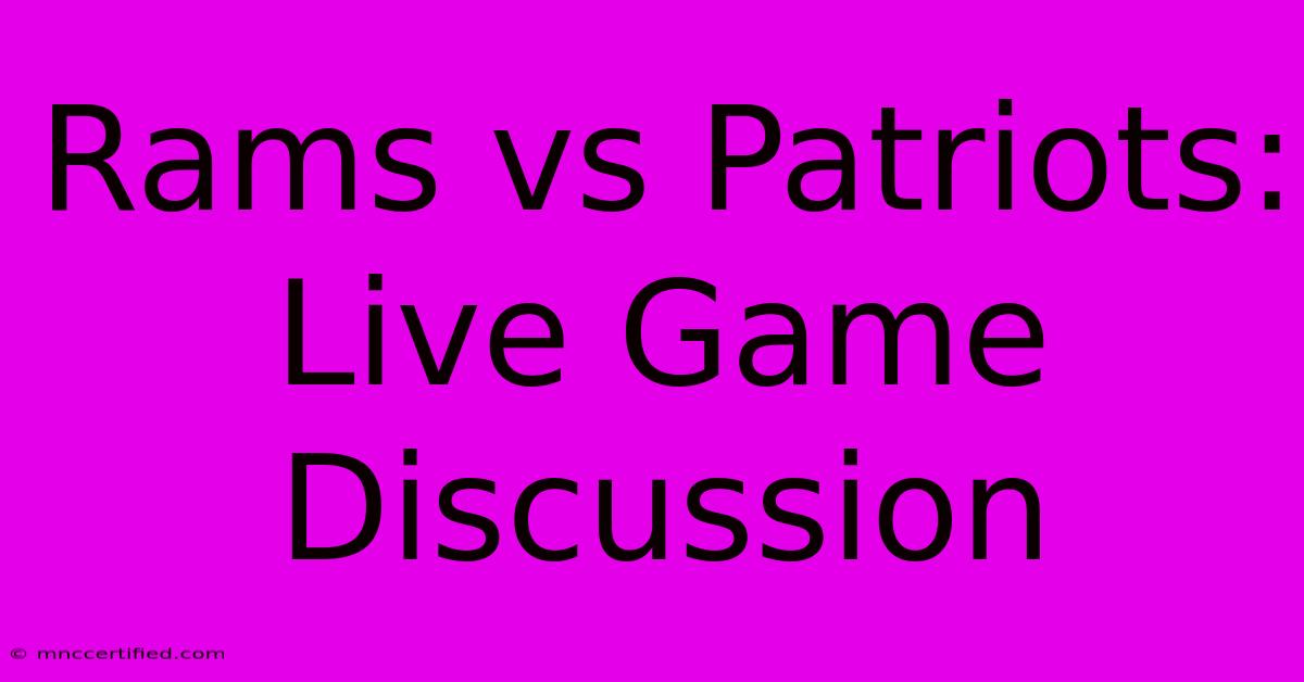 Rams Vs Patriots: Live Game Discussion