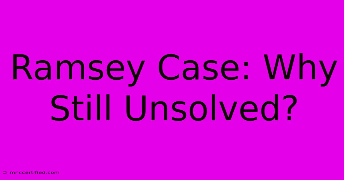 Ramsey Case: Why Still Unsolved?