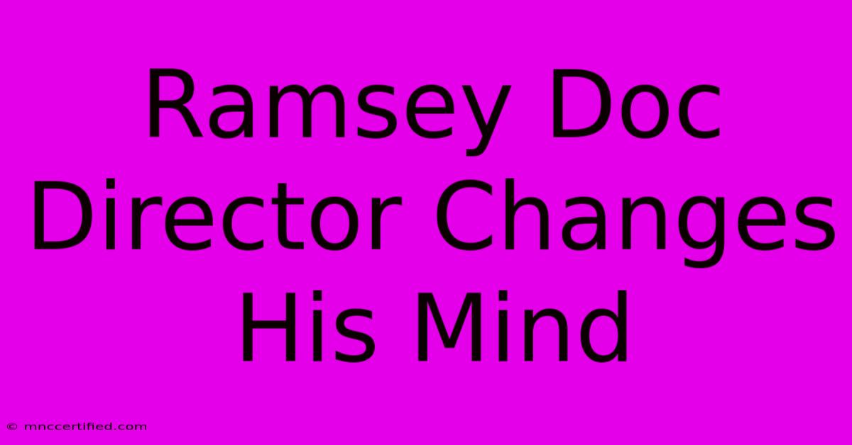 Ramsey Doc Director Changes His Mind