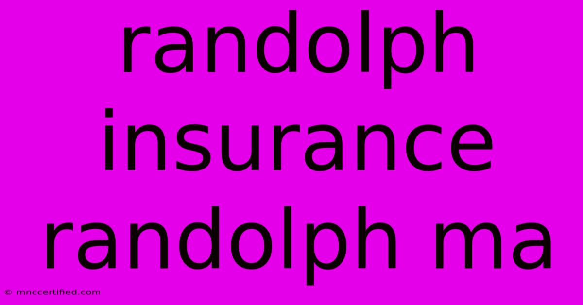 Randolph Insurance Randolph Ma