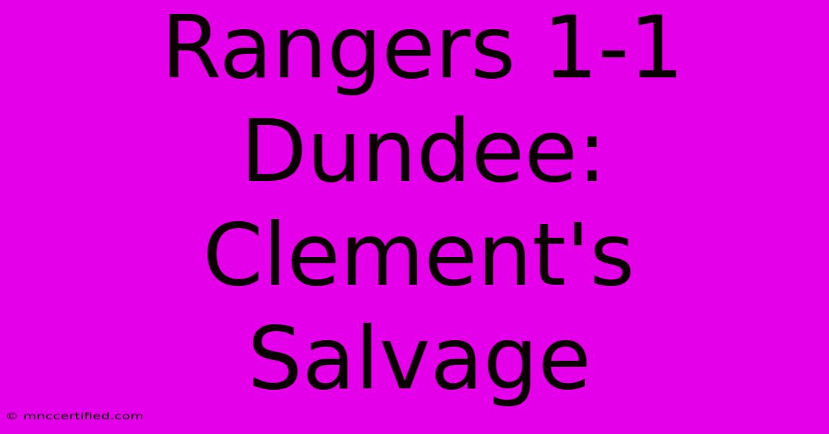 Rangers 1-1 Dundee: Clement's Salvage