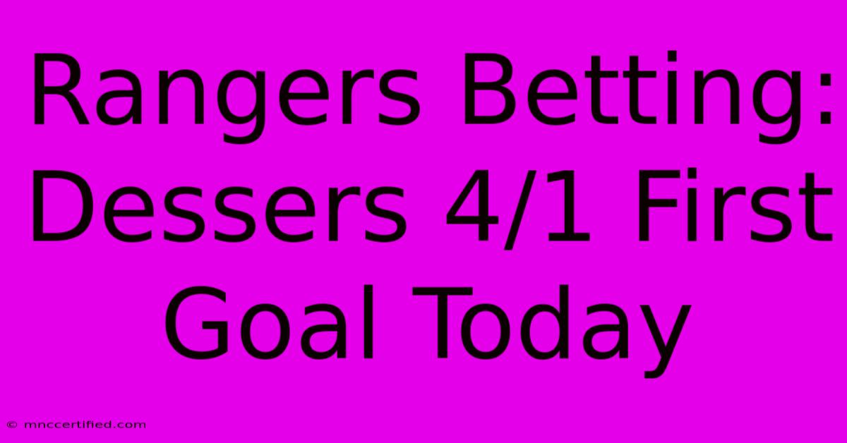 Rangers Betting: Dessers 4/1 First Goal Today