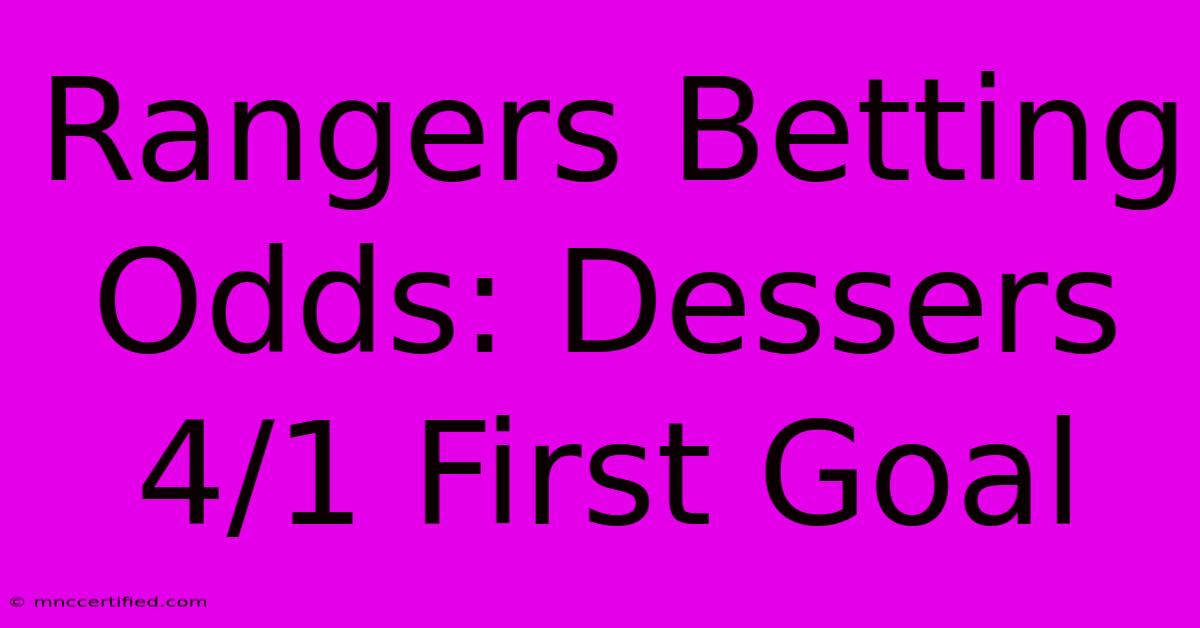 Rangers Betting Odds: Dessers 4/1 First Goal