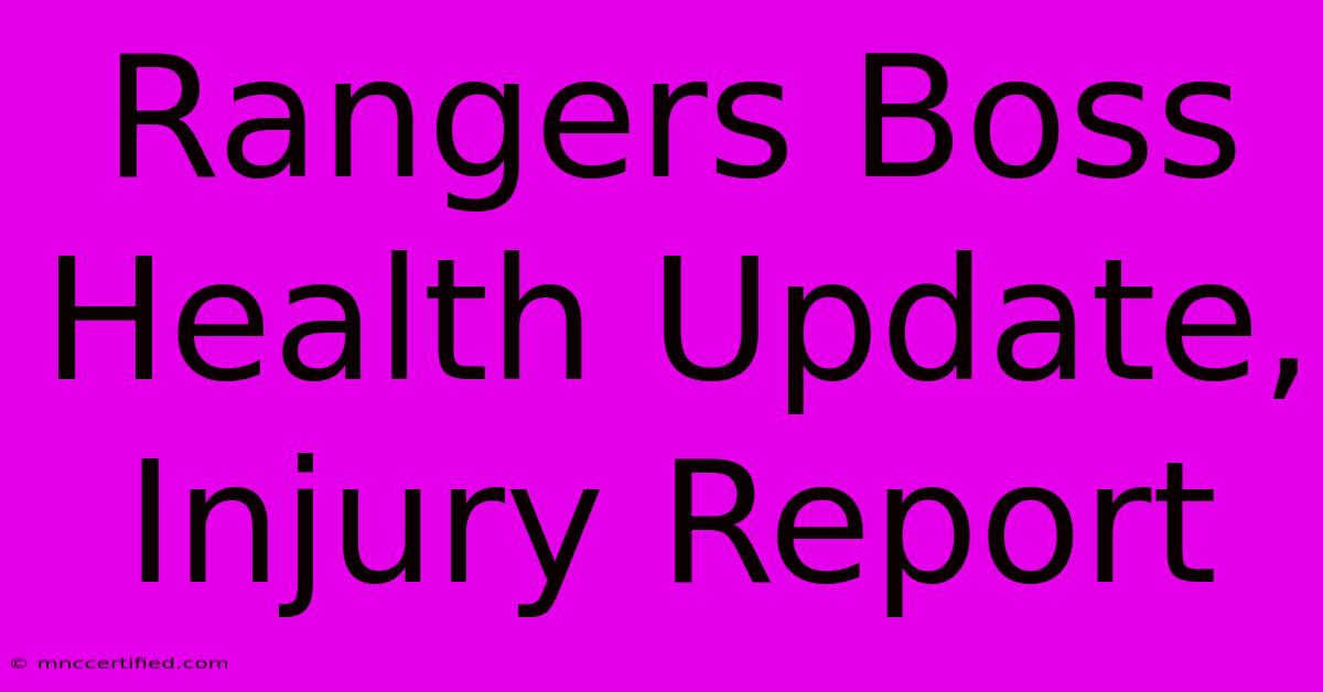 Rangers Boss Health Update, Injury Report