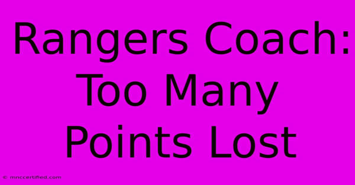 Rangers Coach: Too Many Points Lost