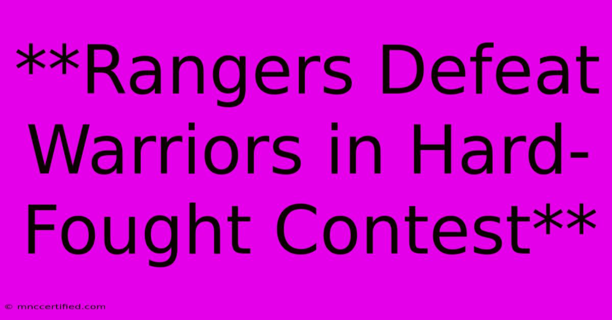 **Rangers Defeat Warriors In Hard-Fought Contest**