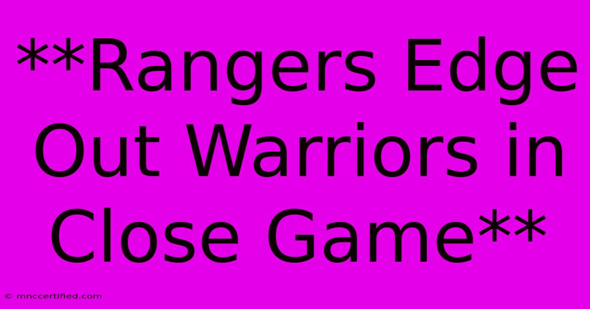 **Rangers Edge Out Warriors In Close Game**