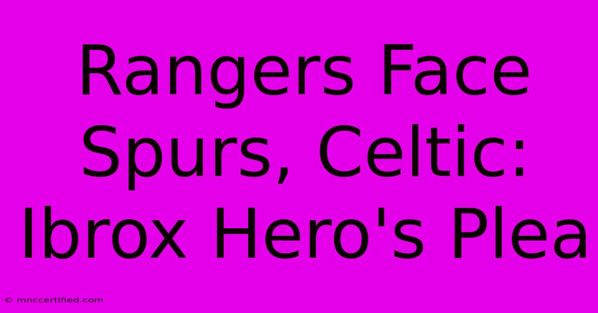 Rangers Face Spurs, Celtic: Ibrox Hero's Plea