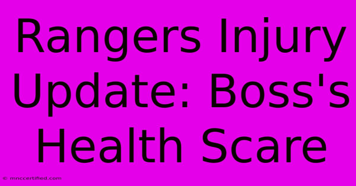 Rangers Injury Update: Boss's Health Scare