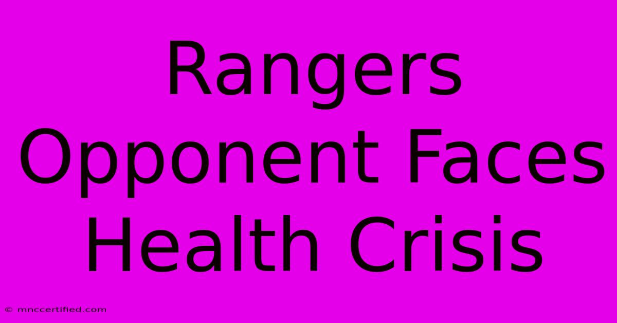 Rangers Opponent Faces Health Crisis