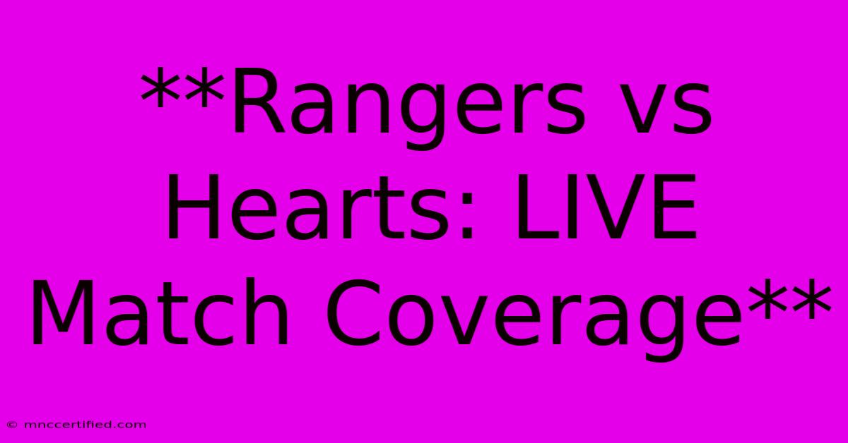 **Rangers Vs Hearts: LIVE Match Coverage**