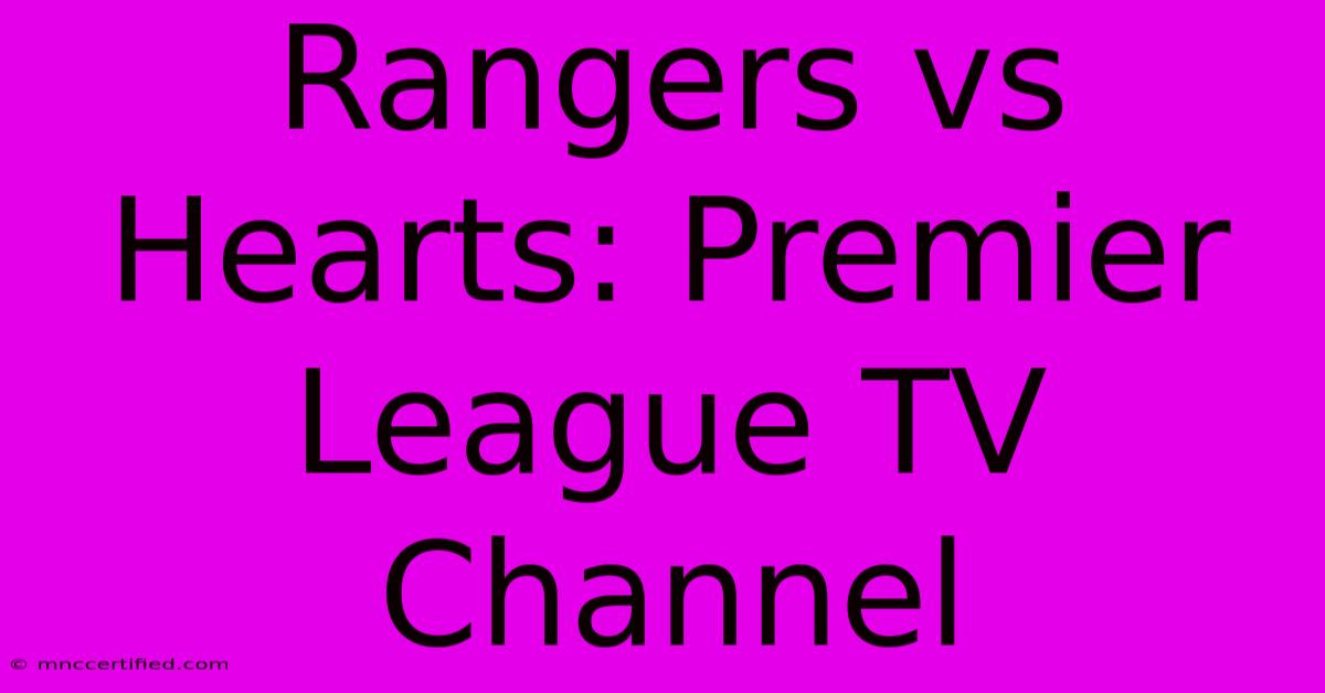 Rangers Vs Hearts: Premier League TV Channel