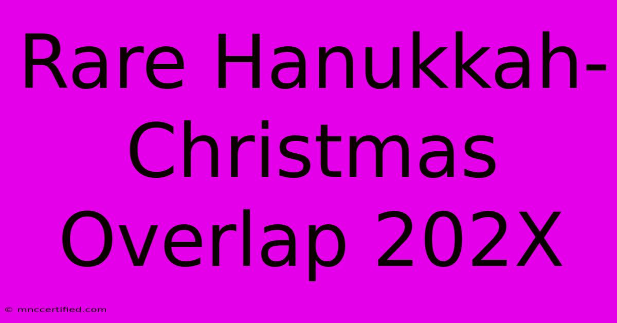 Rare Hanukkah-Christmas Overlap 202X