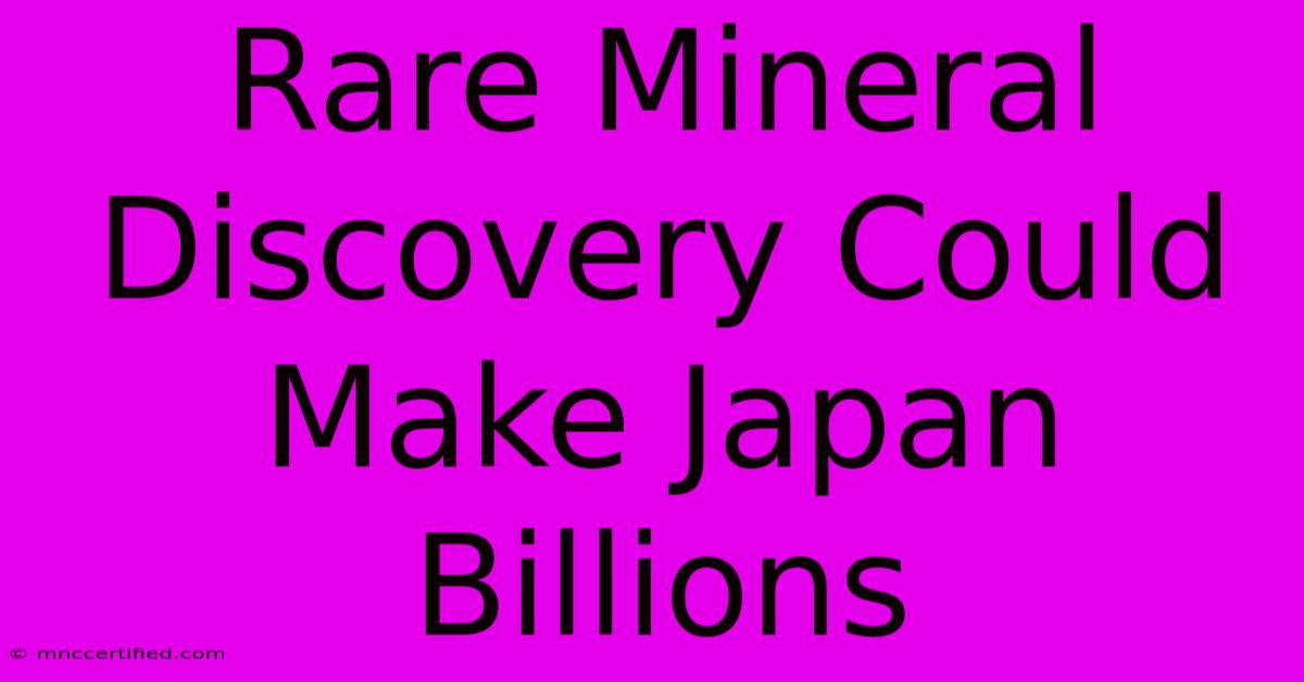 Rare Mineral Discovery Could Make Japan Billions