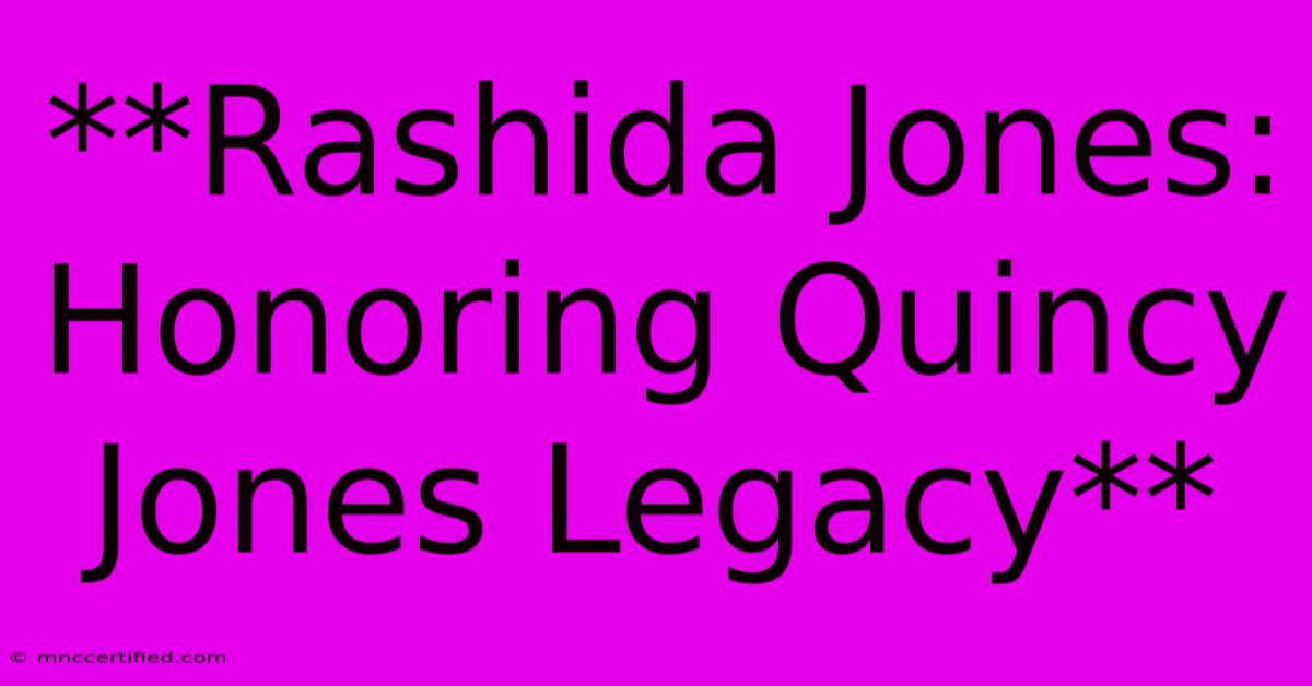 **Rashida Jones: Honoring Quincy Jones Legacy**