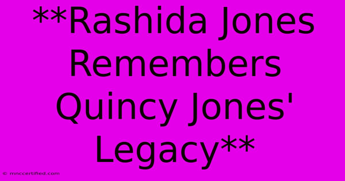 **Rashida Jones Remembers Quincy Jones' Legacy**