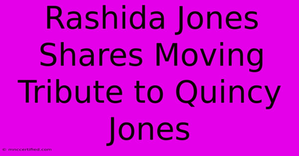 Rashida Jones Shares Moving Tribute To Quincy Jones 