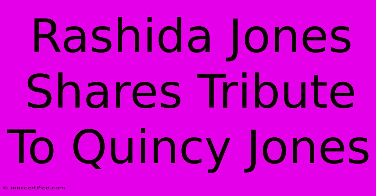 Rashida Jones Shares Tribute To Quincy Jones