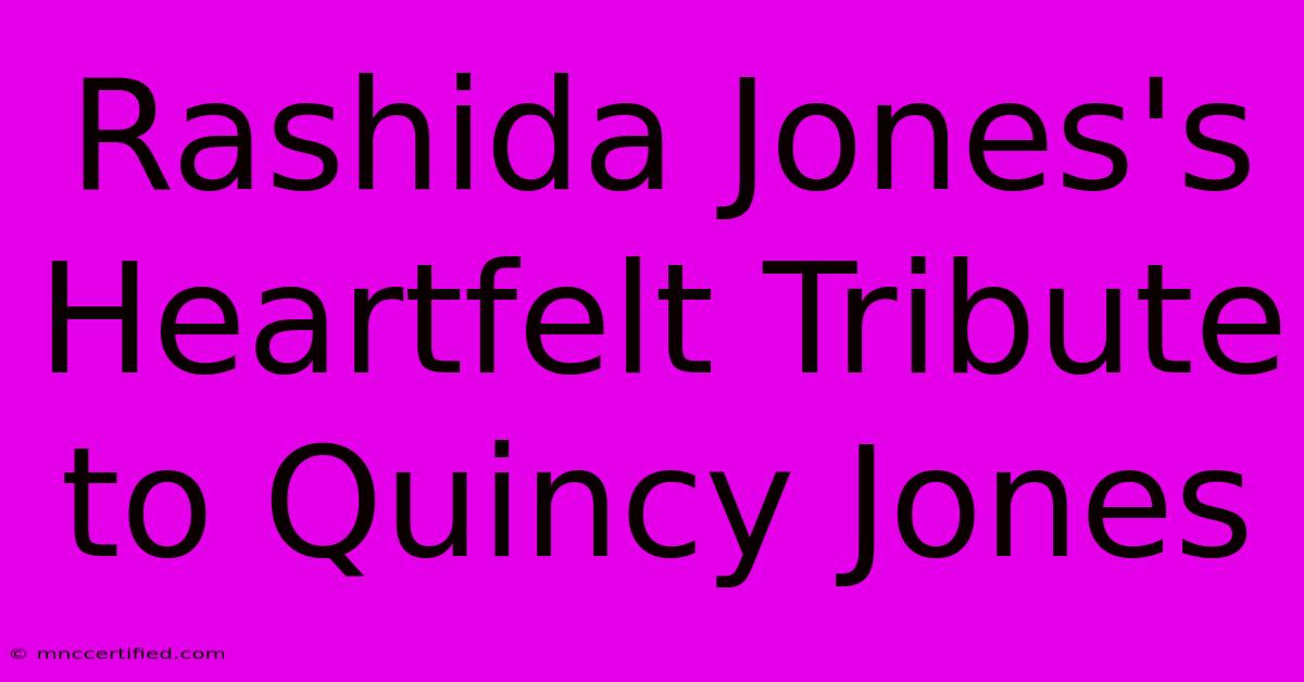 Rashida Jones's Heartfelt Tribute To Quincy Jones 