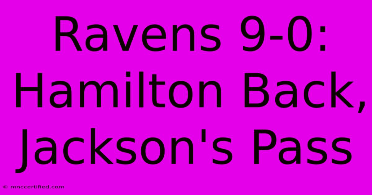 Ravens 9-0:  Hamilton Back, Jackson's Pass