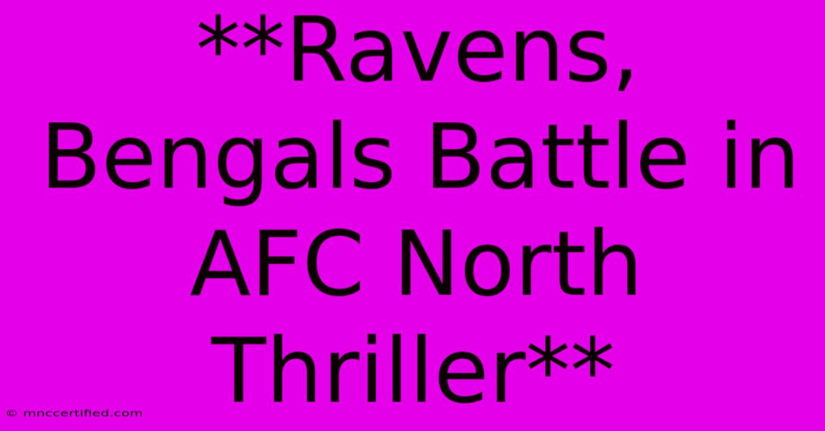 **Ravens, Bengals Battle In AFC North Thriller** 