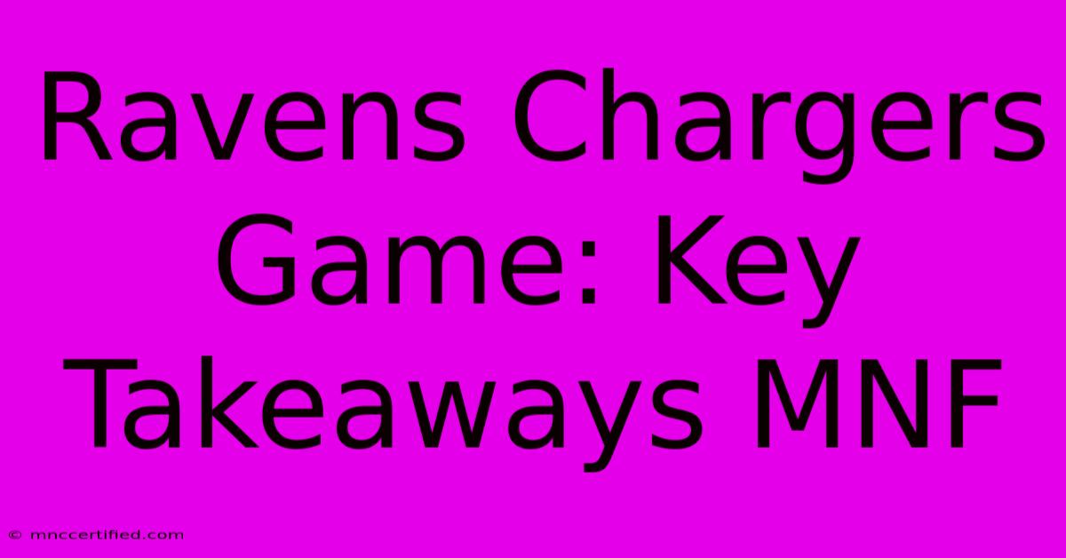 Ravens Chargers Game: Key Takeaways MNF