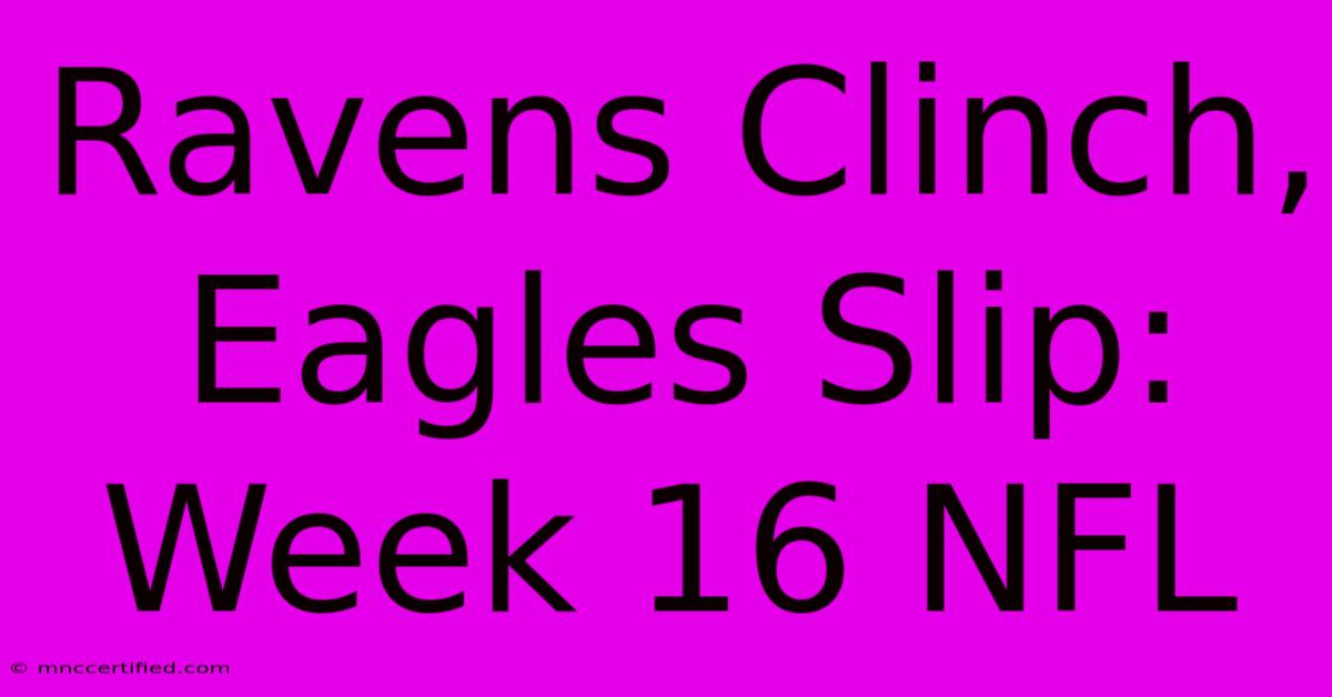 Ravens Clinch, Eagles Slip: Week 16 NFL