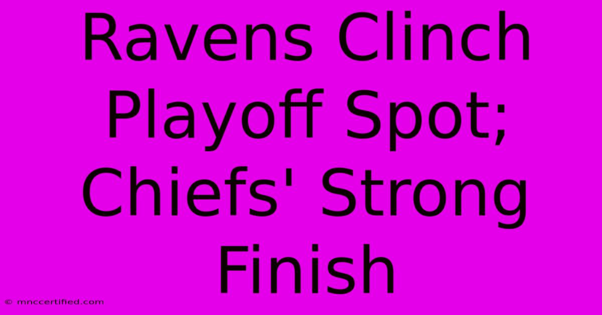 Ravens Clinch Playoff Spot; Chiefs' Strong Finish