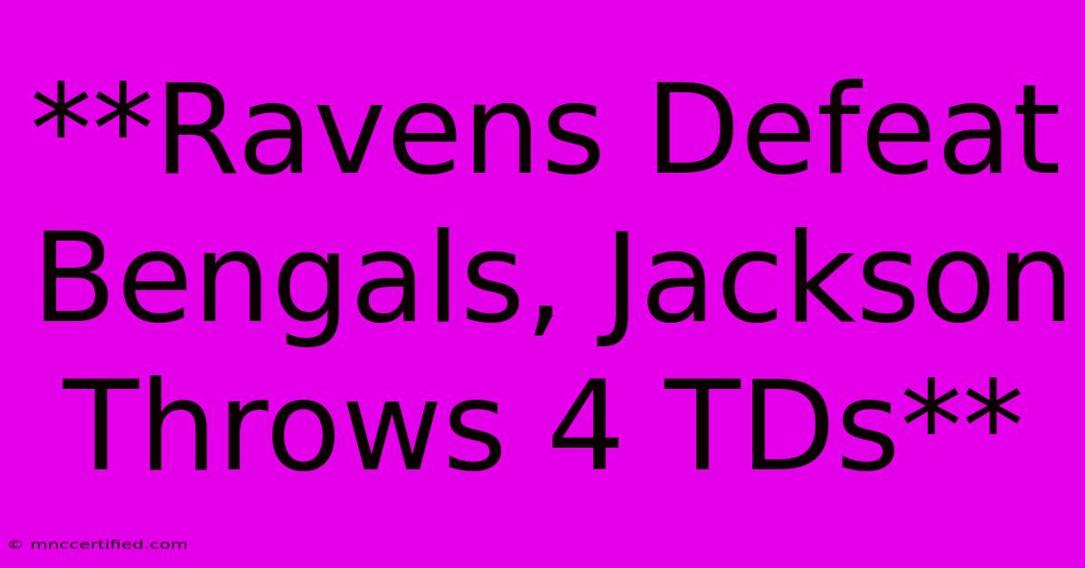 **Ravens Defeat Bengals, Jackson Throws 4 TDs**