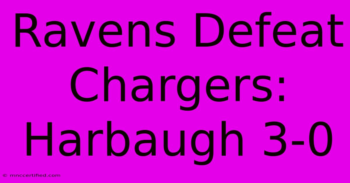 Ravens Defeat Chargers: Harbaugh 3-0