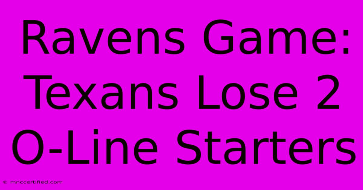 Ravens Game: Texans Lose 2 O-Line Starters