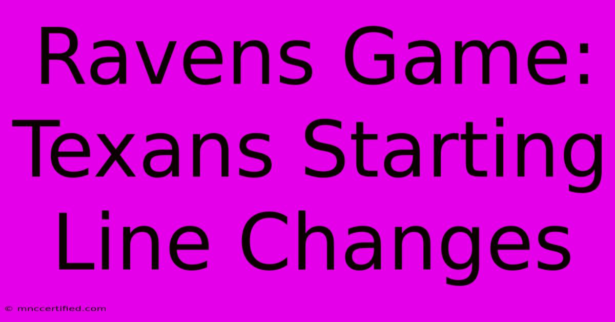 Ravens Game: Texans Starting Line Changes