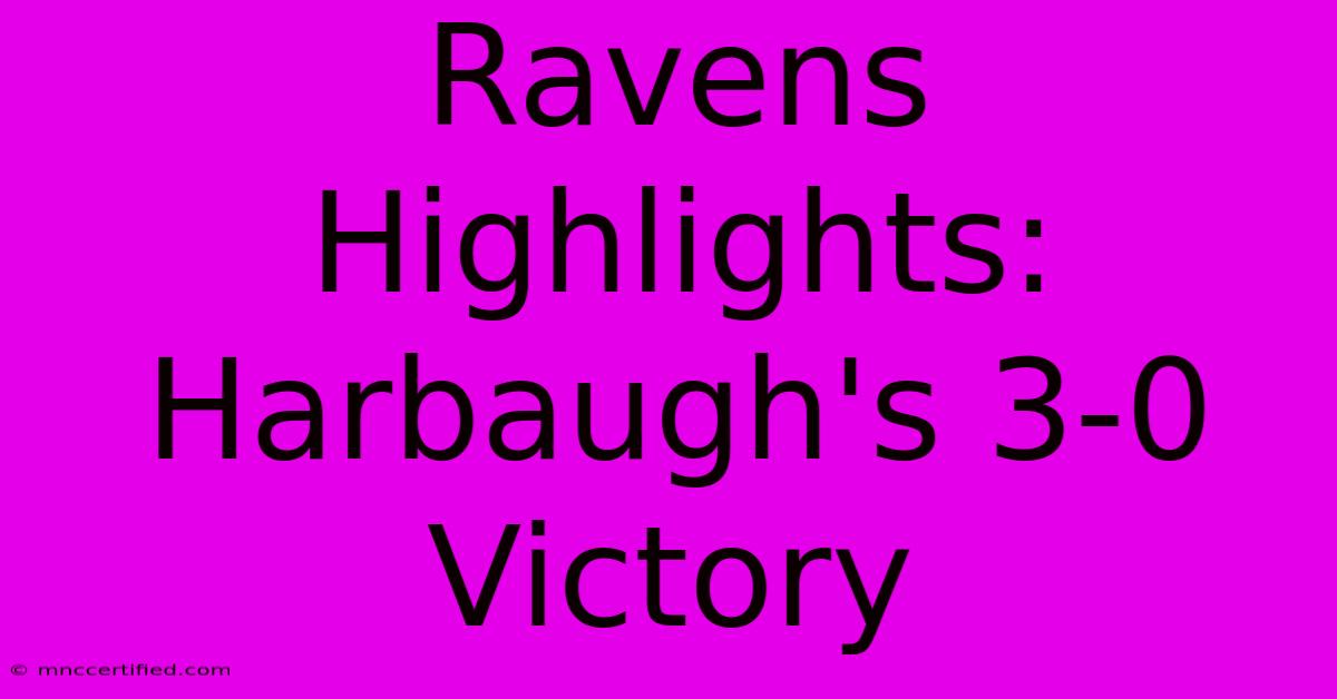 Ravens Highlights: Harbaugh's 3-0 Victory