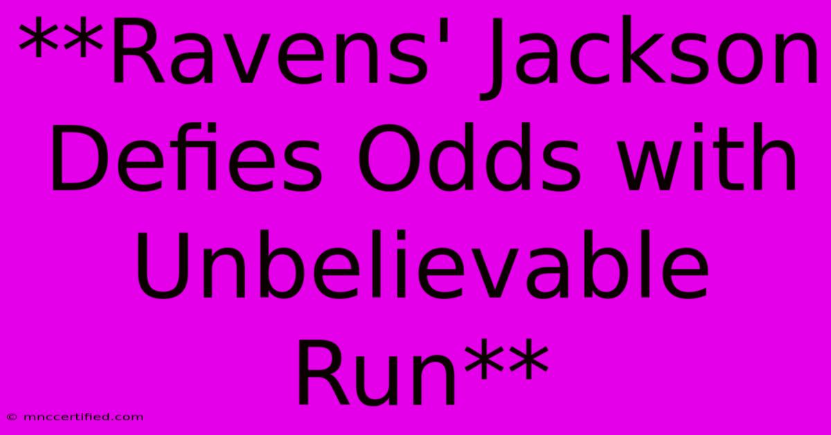 **Ravens' Jackson Defies Odds With Unbelievable Run**